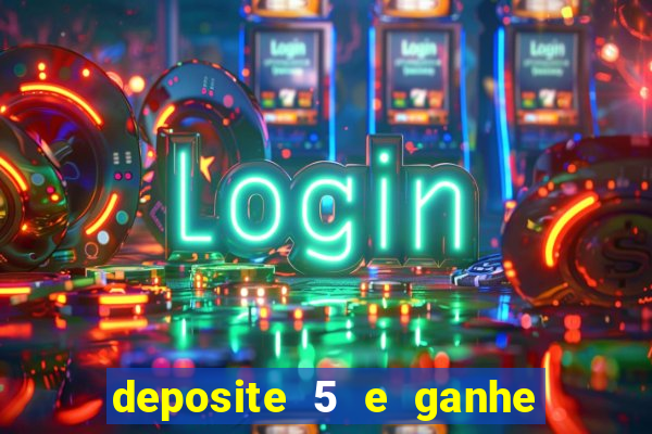 deposite 5 e ganhe 50 reais